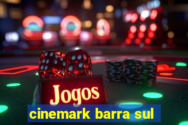 cinemark barra sul